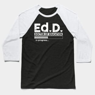 Ed.D. Doctor of Education in progress Baseball T-Shirt